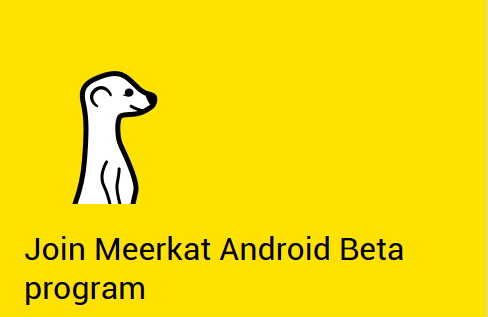 Join Meerkat Android Beta